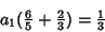 \begin{displaymath}
a_1({\textstyle{6\over 5}}+{\textstyle{2\over 3}})={\textstyle{1\over 3}}
\end{displaymath}