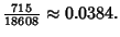 $\displaystyle {\textstyle{715\over 18608}}\approx 0.0384.$