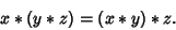 \begin{displaymath}
x*(y*z) = (x*y)*z.
\end{displaymath}