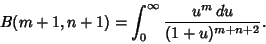 \begin{displaymath}
B(m+1,n+1) = \int_0^\infty {u^m\,du\over(1+u)^{m+n+2}}.
\end{displaymath}