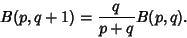 \begin{displaymath}
B(p,q+1)={q\over p+q}B(p,q).
\end{displaymath}