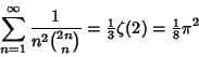 \begin{displaymath}
\sum_{n=1}^\infty {1\over n^2{2n\choose n}}={\textstyle{1\over 3}}\zeta(2)={\textstyle{1\over 8}}\pi^2
\end{displaymath}