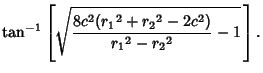 $\displaystyle \tan^{-1}\left[{\sqrt{{8c^2({r_1}^2+{r_2}^2-2c^2)\over {r_1}^2-{r_2}^2}-1}\,}\right].$