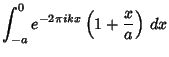 $\displaystyle \int_{-a}^0 e^{-2\pi ikx}\left({1+{x\over a}}\right)\,dx$