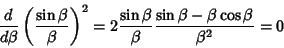 \begin{displaymath}
{d\over d\beta} \left({\sin\beta\over\beta}\right)^2 = 2{\sin\beta\over\beta}{\sin\beta-\beta\cos\beta\over\beta^2}=0
\end{displaymath}