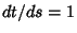 ${dt/ds}=1$