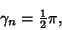 \begin{displaymath}
\gamma_n={\textstyle{1\over 2}}\pi,
\end{displaymath}