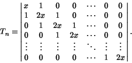 \begin{displaymath}
T_n=\left\vert\matrix{
x & 1 & 0 & 0 & \cdots & 0 & 0\cr
1 &...
...ts & \vdots\cr
0 & 0 & 0 & 0 & \cdots & 1 & 2x\cr}\right\vert.
\end{displaymath}