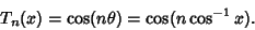 \begin{displaymath}
T_n(x)=\cos(n\theta)=\cos(n \cos^{-1} x).
\end{displaymath}