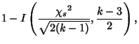 $\displaystyle 1-I\left({{{\chi_s}^2\over \sqrt{2(k-1)}} , {k-3\over 2}}\right),$