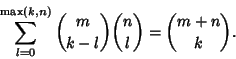 \begin{displaymath}
\sum_{l=0}^{\max(k,n)} {m\choose k-l}{n\choose l} = {m+n\choose k}.
\end{displaymath}