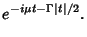 $\displaystyle e^{-i\mu t-\Gamma\vert t\vert/2}.$