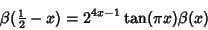 \begin{displaymath}
\beta({\textstyle{1\over 2}}-x)=2^{4x-1}\tan(\pi x)\beta(x)
\end{displaymath}