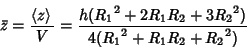 \begin{displaymath}
\bar z={\left\langle{z}\right\rangle{}\over V}={h({R_1}^2+2R_1R_2+3{R_2}^2)\over 4({R_1}^2+R_1R_2+{R_2}^2)}
\end{displaymath}