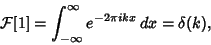 \begin{displaymath}
{\mathcal F}[1] =\int_{-\infty}^\infty e^{-2\pi ikx}\,dx = \delta(k),
\end{displaymath}