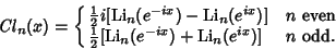 \begin{displaymath}
\mathop{\it Cl}\nolimits _n(x)=\cases{
{\textstyle{1\over 2...
...(e^{-ix})+\mathop{\rm Li}\nolimits _n(e^{ix})] & $n$\ odd.\cr}
\end{displaymath}