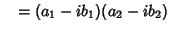 $\quad = (a_1-ib_1)(a_2-ib_2)$