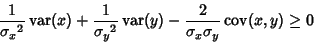 \begin{displaymath}
{1\over{\sigma_x}^2} \mathop{\rm var}\nolimits (x) + {1\over...
...2\over\sigma_x\sigma_y} \mathop{\rm cov}\nolimits (x,y) \geq 0
\end{displaymath}