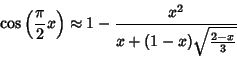 \begin{displaymath}
\cos\left({{\pi\over 2} x}\right)\approx 1-{x^2\over x+(1-x)\sqrt{2-x\over 3}}
\end{displaymath}