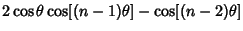 $\displaystyle 2\cos\theta\cos[(n-1)\theta]-\cos[(n-2)\theta]$