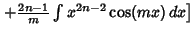 $ \left.{ +{2n-1\over m}\int x^{2n-2}\cos(mx)\,dx}\right]$