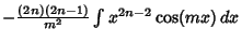 $ -{(2n)(2n-1)\over m^2} \int x^{2n-2}\cos(mx)\,dx$