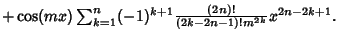 $ +\cos(mx)\sum_{k=1}^n (-1)^{k+1} {(2n)!\over (2k-2n-1)!m^{2k}} x^{2n-2k+1}.$