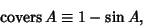 \begin{displaymath}
\mathop{\rm covers}A\equiv 1-\sin A,
\end{displaymath}