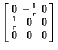 $\displaystyle \left[\begin{array}{ccc}0 & -{1\over r} & 0\\  {1\over r} & 0 & 0\\  0 & 0 & 0\end{array}\right]$