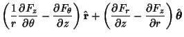 $\displaystyle \left({{1\over r} {\partial F_z\over\partial\theta} - {\partial F...
...ver\partial z} - {\partial F_z\over\partial r}}\right)\hat{\boldsymbol{\theta}}$