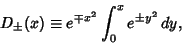 \begin{displaymath}
D_{\pm}(x)\equiv e^{\mp x^2}\int_0^x e^{\pm y^2}\,dy,
\end{displaymath}