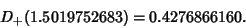 \begin{displaymath}
D_+(1.5019752683)=0.4276866160.
\end{displaymath}