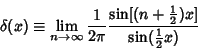 \begin{displaymath}
\delta(x) \equiv \lim_{n\to \infty} {1\over 2\pi} {\sin[(n+{\textstyle{1\over 2}})x]\over \sin({\textstyle{1\over 2}}x)}
\end{displaymath}