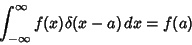 \begin{displaymath}
\int_{-\infty}^\infty f(x)\delta (x-a)\,dx = f(a)
\end{displaymath}