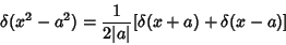 \begin{displaymath}
\delta(x^2-a^2)={1\over 2\vert a\vert} [\delta(x+a)+\delta(x-a)]
\end{displaymath}