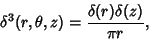 \begin{displaymath}
\delta^3(r,\theta,z) = {\delta(r)\delta(z)\over\pi r},
\end{displaymath}