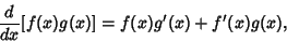 \begin{displaymath}
{d\over dx}[f(x)g(x)] = f(x)g'(x)+f'(x)g(x),
\end{displaymath}