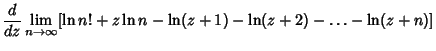 $\displaystyle {d\over dz} \lim_{n\to \infty} [\ln n!+z\ln n-\ln (z+1)-\ln (z+2)-\ldots -\ln (z+n)]$