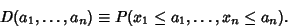 \begin{displaymath}
D(a_1, \ldots, a_n) \equiv P(x_1\leq a_1, \ldots, x_n\leq a_n).
\end{displaymath}