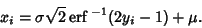 \begin{displaymath}
x_i=\sigma\sqrt{2}\,{\rm erf}\,{}^{-1}(2y_i-1)+\mu.
\end{displaymath}