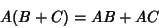 \begin{displaymath}
A(B+C)=AB+AC
\end{displaymath}