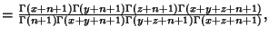 $ ={\Gamma(x+n+1)\Gamma(y+n+1)\Gamma(z+n+1)\Gamma(x+y+z+n+1)\over \Gamma(n+1)\Gamma(x+y+n+1)\Gamma(y+z+n+1)\Gamma(x+z+n+1)},$