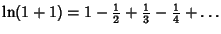 $\displaystyle \ln(1+1) = 1-{\textstyle{1\over 2}}+{\textstyle{1\over 3}}-{\textstyle{1\over 4}}+\ldots$