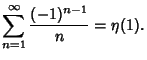 $\displaystyle \sum_{n=1}^\infty {(-1)^{n-1}\over n} = \eta(1).$