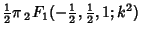 $\displaystyle {\textstyle{1\over 2}}\pi\, {}_2F_1(-{\textstyle{1\over 2}}, {\textstyle{1\over 2}}, 1; k^2)$