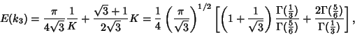 \begin{displaymath}
E(k_3) ={\pi\over 4\sqrt{3}}{1\over K}+{\sqrt{3}+1\over 2\sq...
... 6})} + {2\Gamma({5\over 6})\over \Gamma({1\over 3})}}\right],
\end{displaymath}