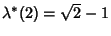 $\lambda^*(2)=\sqrt{2}-1$