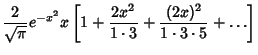 $\displaystyle {2\over\sqrt{\pi}} e^{-x^2}x \left[{1+{2x^2\over 1\cdot 3}+{(2x)^2\over 1\cdot 3\cdot 5}+\ldots}\right]$