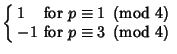 $\displaystyle \left\{\begin{array}{ll} 1 & \mbox{for $p\equiv 1\ \left({{\rm mo...
...  -1 & \mbox{for $p\equiv 3\ \left({{\rm mod\ } {4}}\right)$}\end{array}\right.$