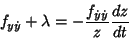 \begin{displaymath}
f_{y\dot y}+\lambda=-{f_{\dot y\dot y}\over z}{dz\over dt}
\end{displaymath}